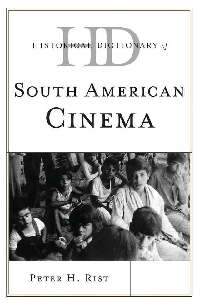 Historical Dictionary of South American Cinema by Peter H. Rist
