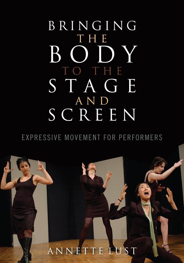 Bringing the Body to the Stage and Screen by Annette Lust