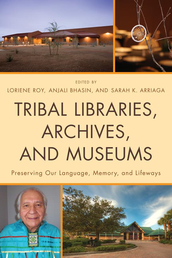 Tribal Libraries, Archives, and Museums by Anjali Bhasin, Loriene Roy, Sarah K. Arriaga