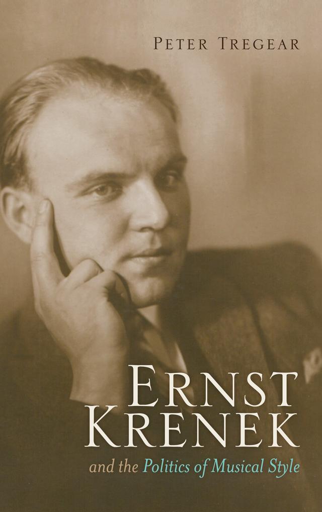 Ernst Krenek and the Politics of Musical Style by Peter Tregear