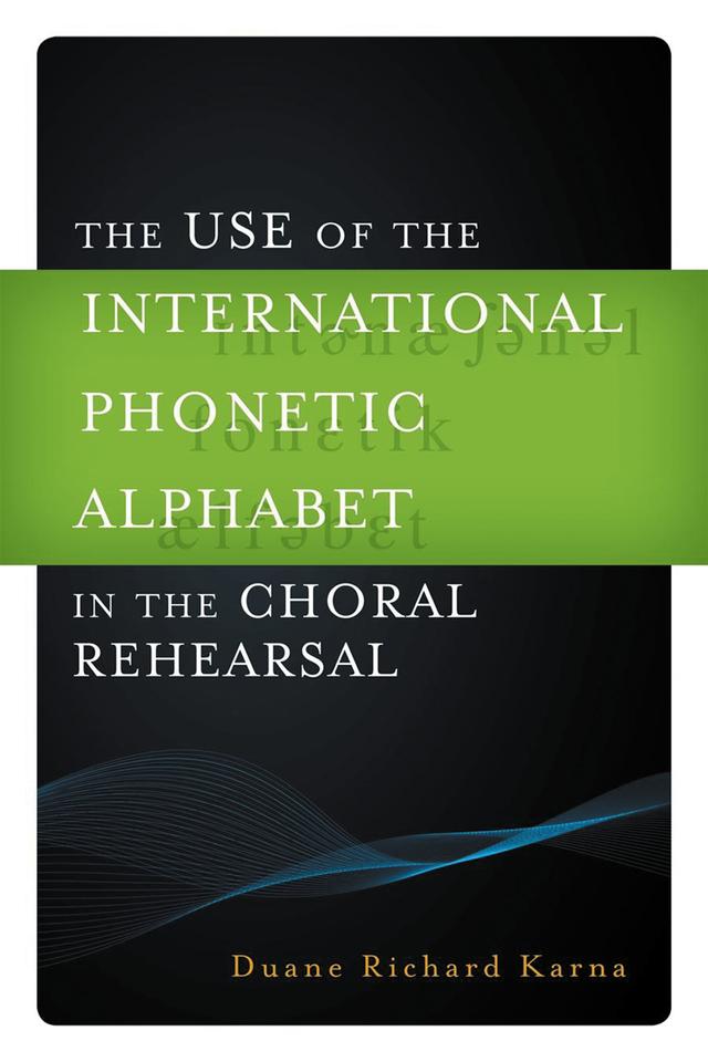 The Use of the International Phonetic Alphabet in the Choral Rehearsal by 