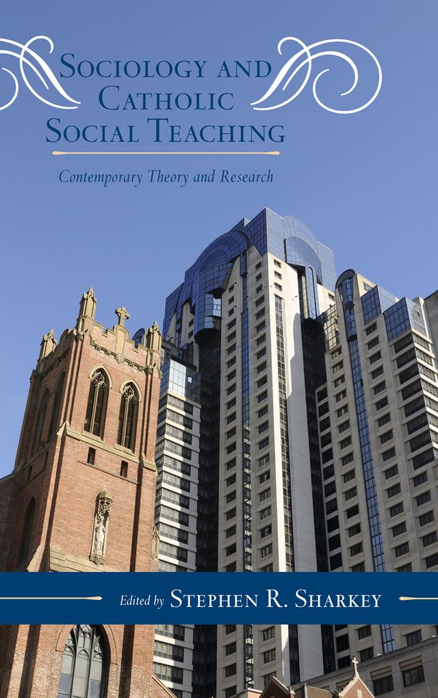 Sociology and Catholic Social Teaching by Anne Hendershott, D. Paul Sullins, G. Alexander Ross, Joseph A. Varacalli, Margaret S. Archer, Michael C. Wagner, Patrick Fagan, Pierpaolo Donati, Stephen R. Sharkey