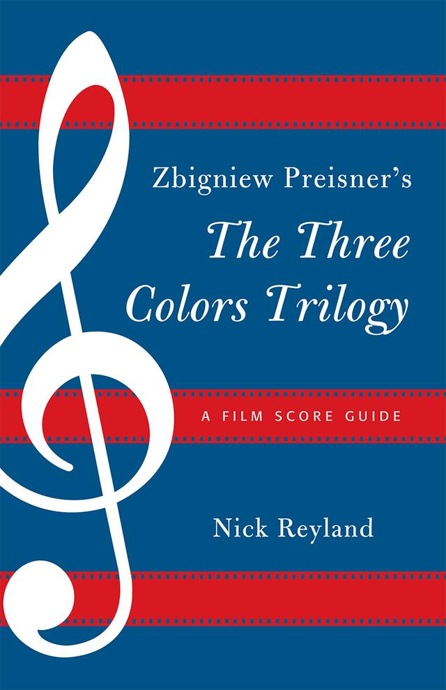 Zbigniew Preisner's Three Colors Trilogy by Nicholas W. Reyland