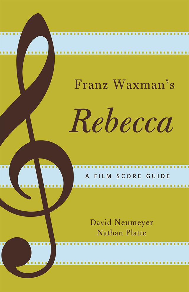 Franz Waxman's Rebecca by David Neumeyer, Nathan Platte