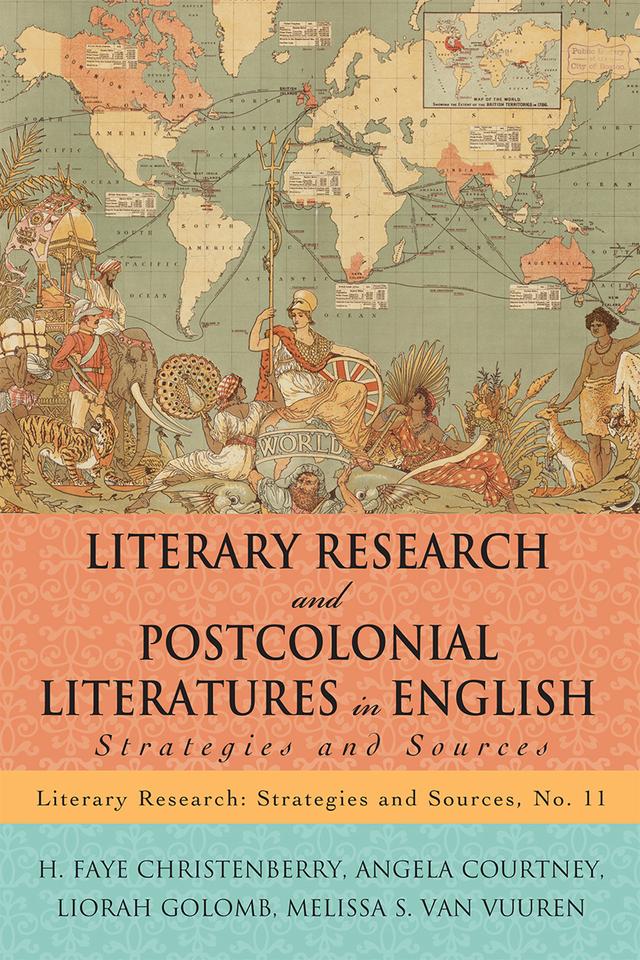 Literary Research and Postcolonial Literatures in English by Angela Courtney, H. Faye Christenberry, Liorah Golomb, Melissa S. Van Vuuren