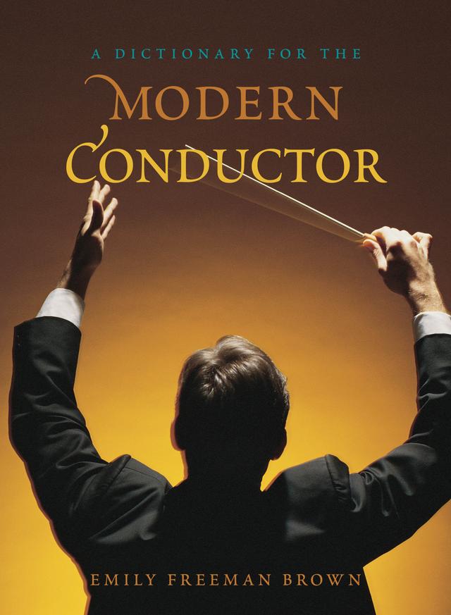 A Dictionary for the Modern Conductor by Emily Freeman Brown
