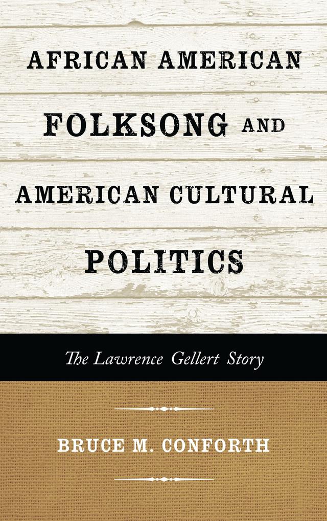 African American Folksong and American Cultural Politics by Bruce M. Conforth