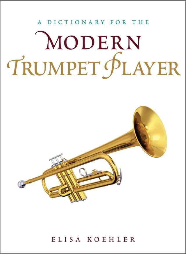 A Dictionary for the Modern Trumpet Player by Elisa Koehler