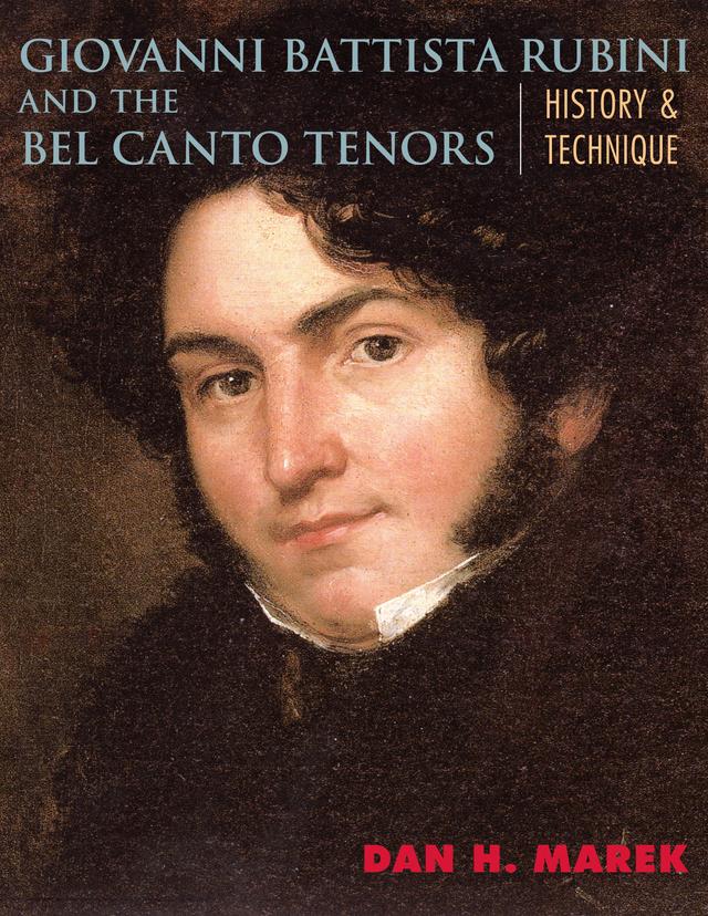 Giovanni Battista Rubini and the Bel Canto Tenors by Dan H. Marek