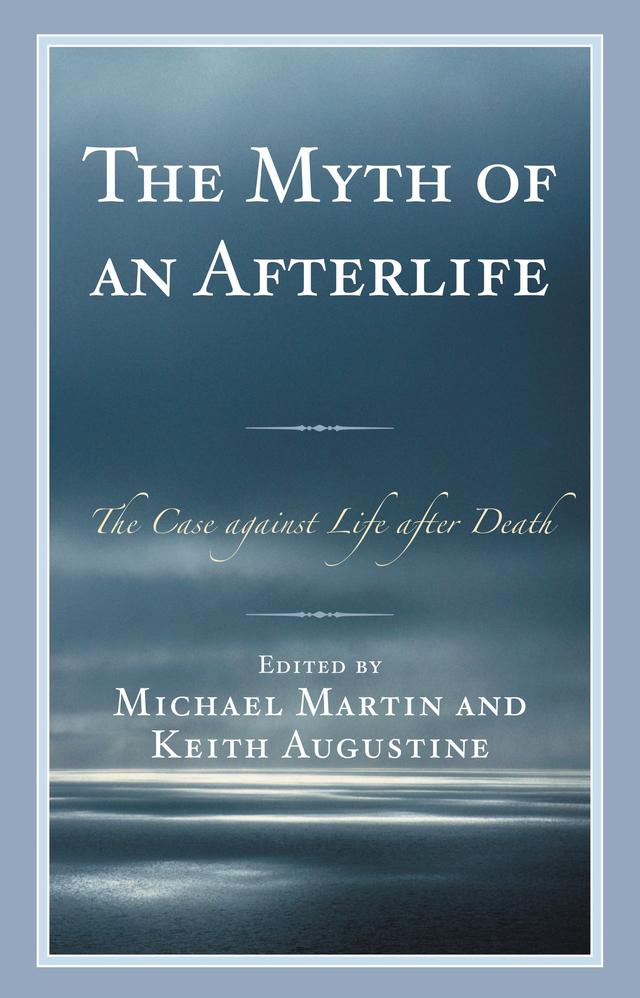 The Myth of an Afterlife by Keith Augustine, Michael Martin