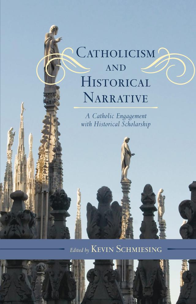 Catholicism and Historical Narrative by Kevin Schmiesing