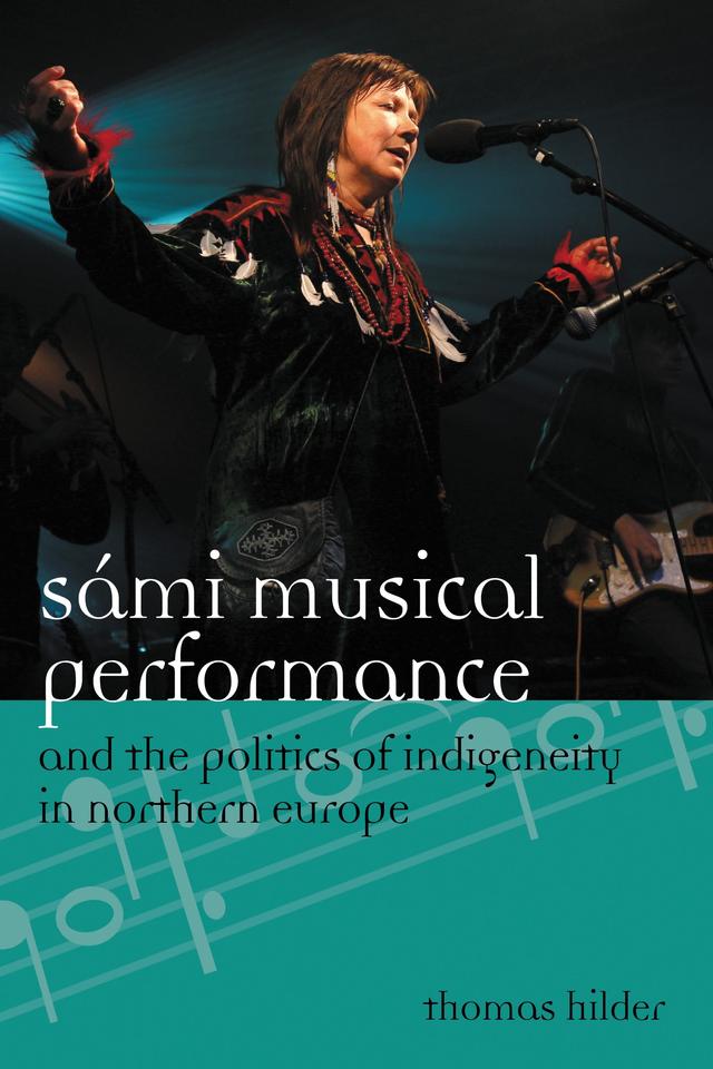 Sámi Musical Performance and the Politics of Indigeneity in Northern Europe by 