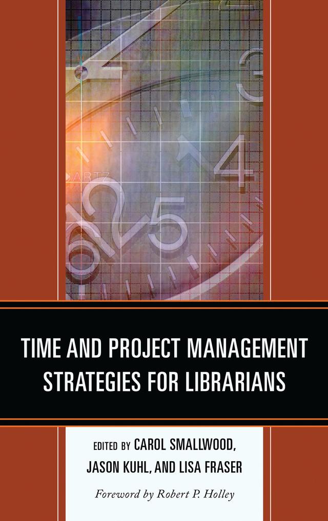 Time and Project Management Strategies for Librarians by Carol Smallwood, Jason Kuhl, Lisa Fraser