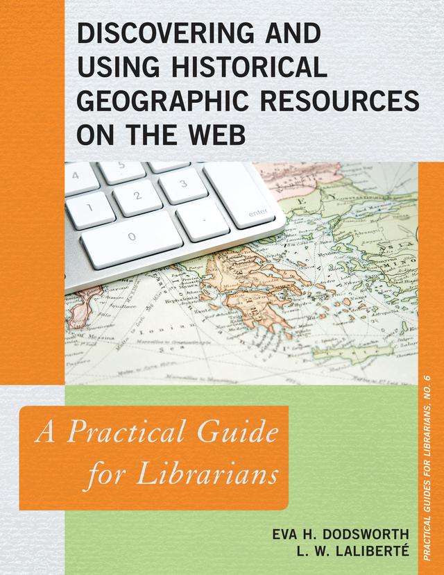 Discovering and Using Historical Geographic Resources on the Web by Eva H. Dodsworth, L. W. Laliberté