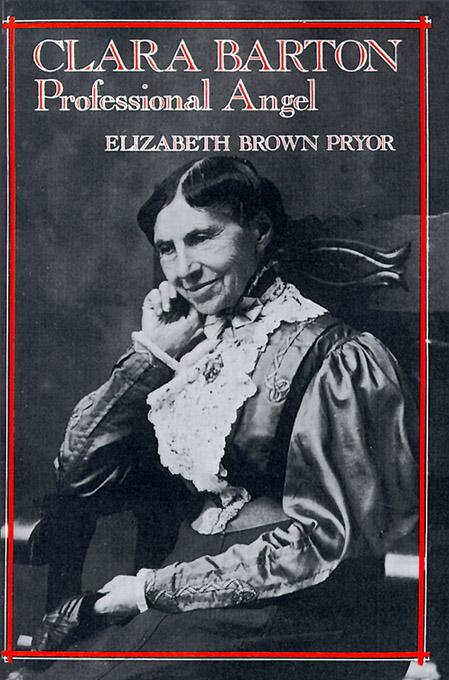 Clara Barton, Professional Angel by Elizabeth Brown Pryor