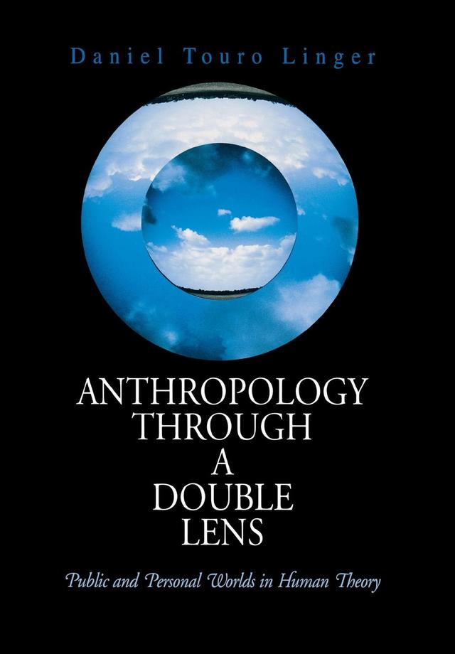 Anthropology Through a Double Lens by Daniel Touro Linger
