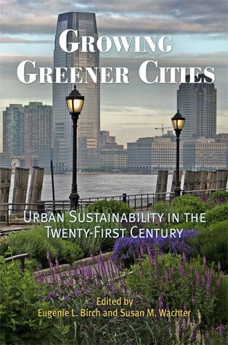 Growing Greener Cities by Eugenie L. Birch, Susan M. Wachter