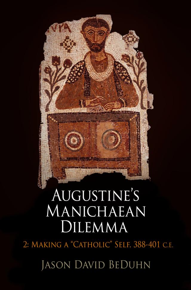 Augustine's Manichaean Dilemma, Volume 2 by Jason David BeDuhn