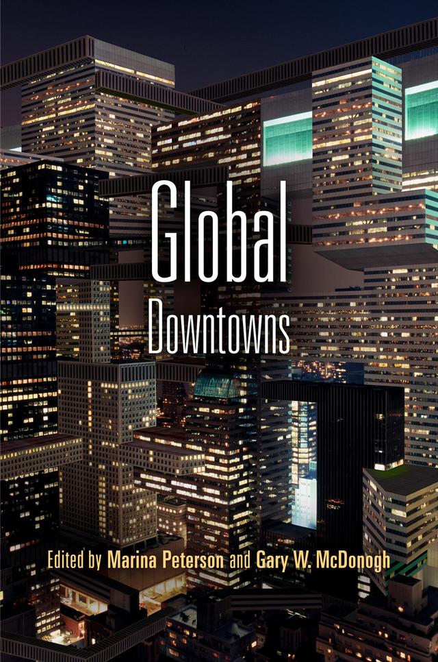 Global Downtowns by Gary McDonogh, Marina Peterson