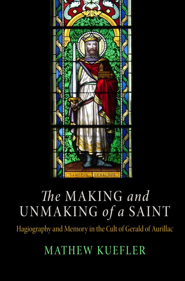 The Making and Unmaking of a Saint by Mathew Kuefler