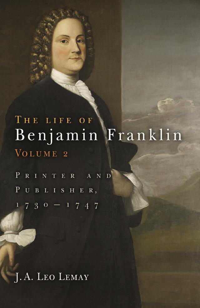 The Life of Benjamin Franklin, Volume 2 by J. A. Leo Lemay