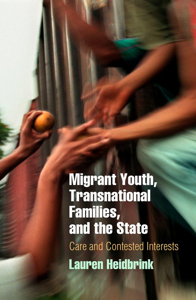 Migrant Youth, Transnational Families, and the State by Lauren Heidbrink