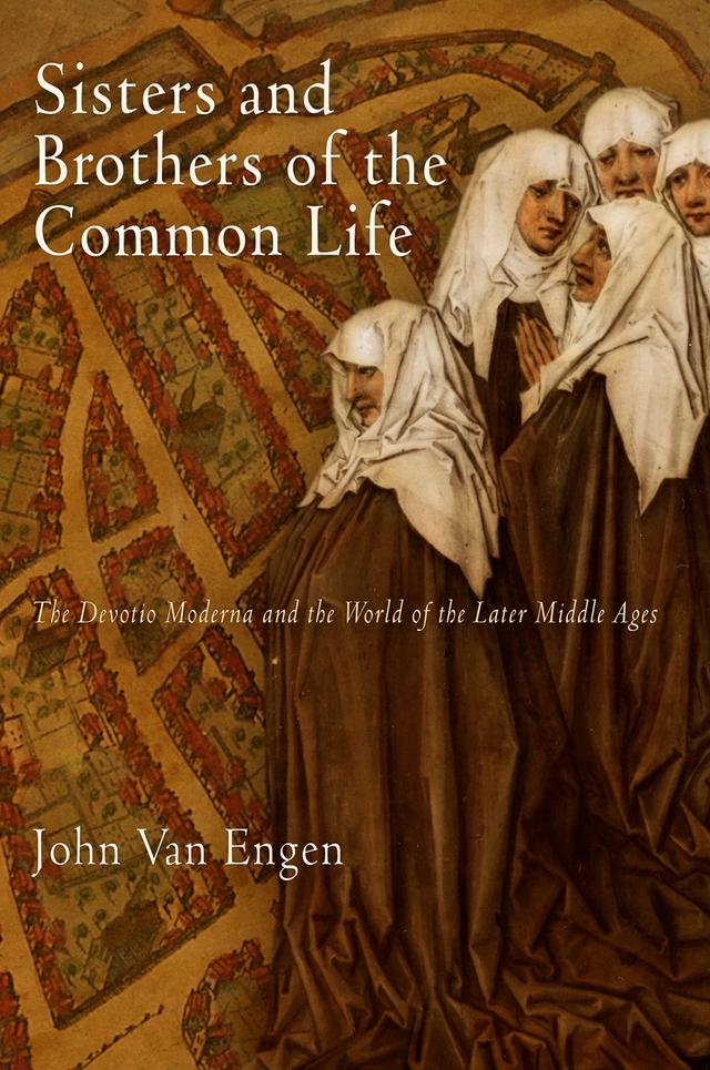 Sisters and Brothers of the Common Life by John Van Engen