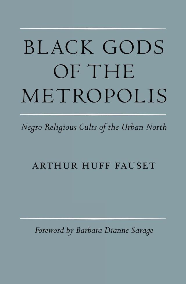 Black Gods of the Metropolis by Arthur Huff Fauset, Barbara Dianne Savage, John Szwed