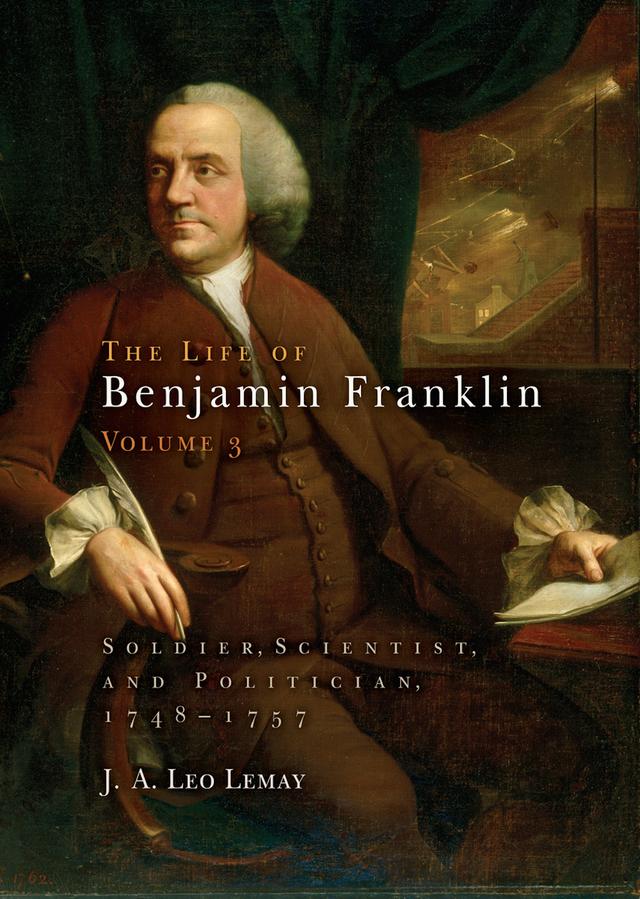 The Life of Benjamin Franklin, Volume 3 by J. A. Leo Lemay