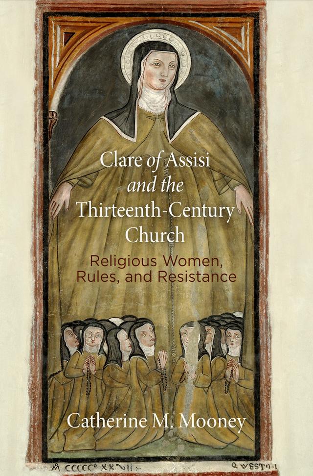 Clare of Assisi and the Thirteenth-Century Church by Catherine M. Mooney