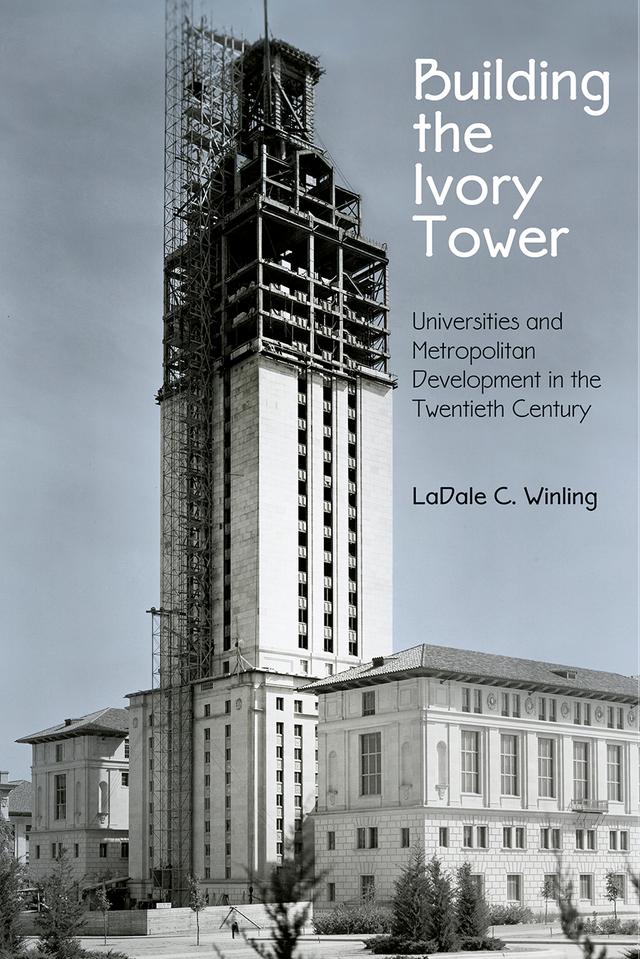 Building the Ivory Tower by LaDale C. Winling