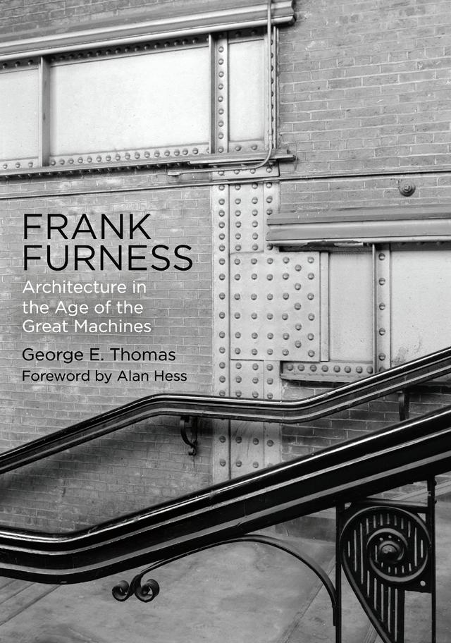 Frank Furness by Alan Hess, George E. Thomas