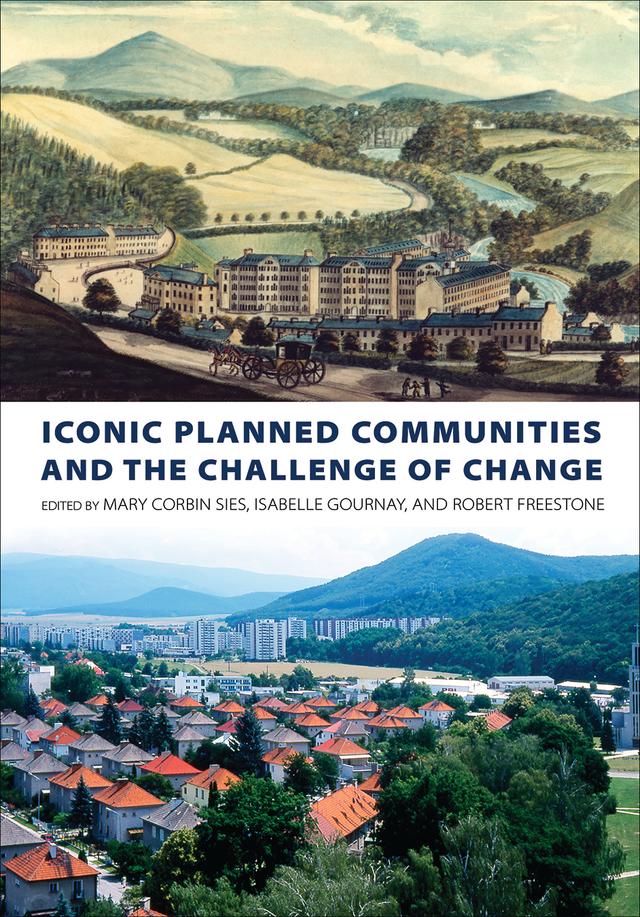 Iconic Planned Communities and the Challenge of Change by Isabelle Gournay, Mary Corbin Sies, Robert Freestone
