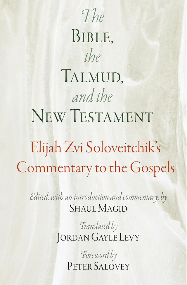 The Bible, the Talmud, and the New Testament by Elijah Zvi Soloveitchik, Jordan Gayle Levy, Peter Salovey, Shaul Magid