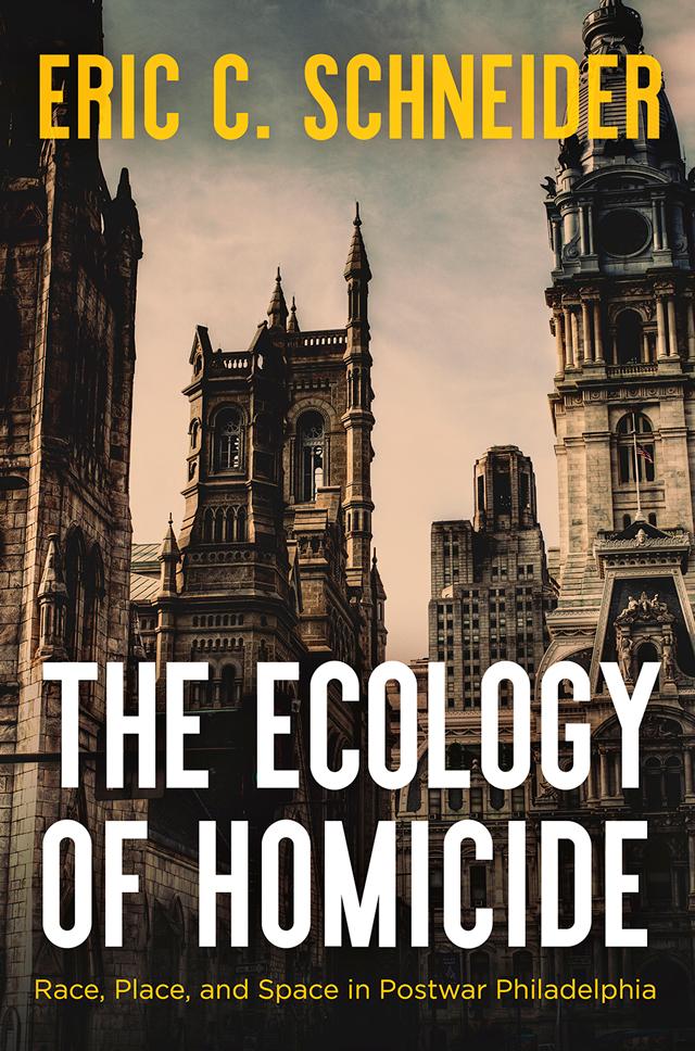 The Ecology of Homicide by Eric C. Schneider