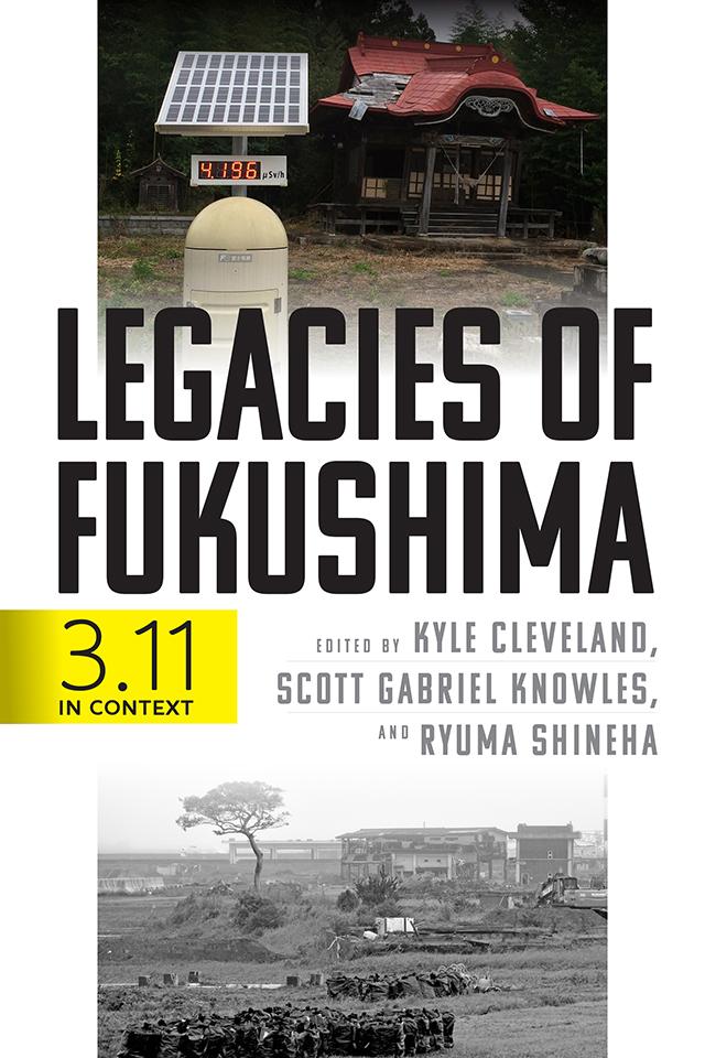 Legacies of Fukushima by Kyle Cleveland, Ryuma Shineha, Scott Gabriel Knowles