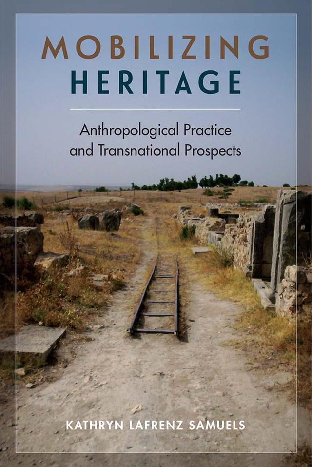 Mobilizing Heritage by Kathryn L. Samuels, Paul A. Shackel