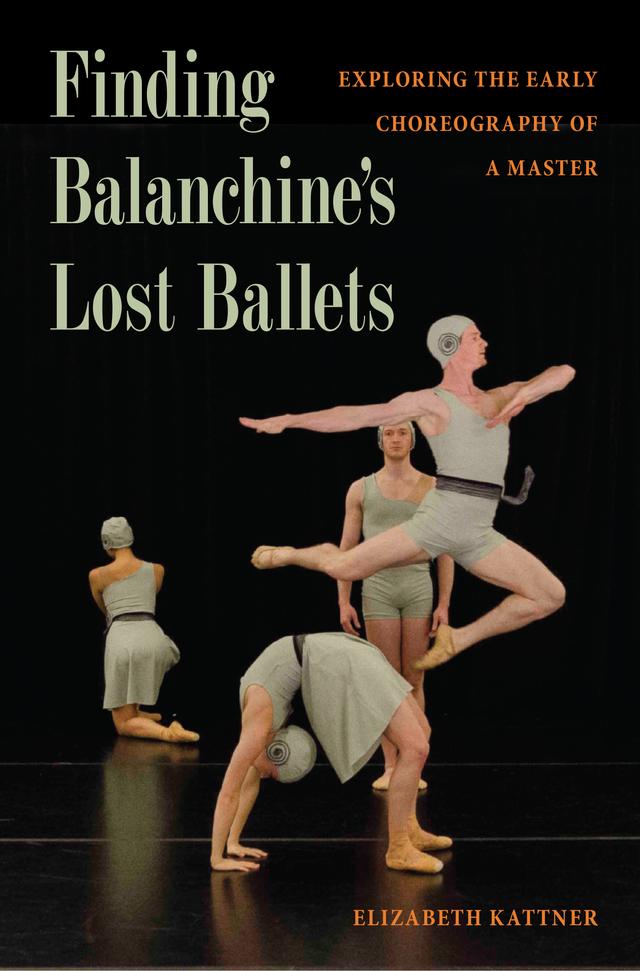 Finding Balanchine's Lost Ballets by Elizabeth Kattner