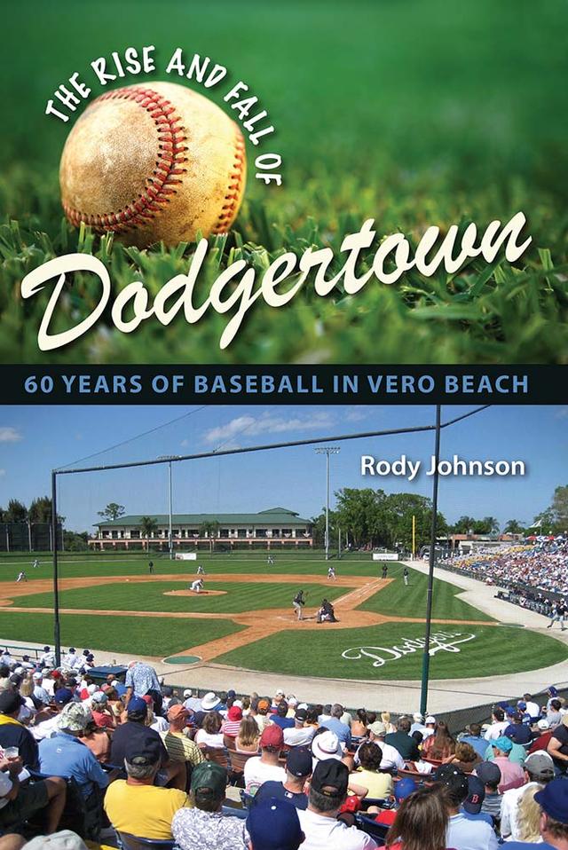 The Rise and Fall of Dodgertown by Rody Johnson
