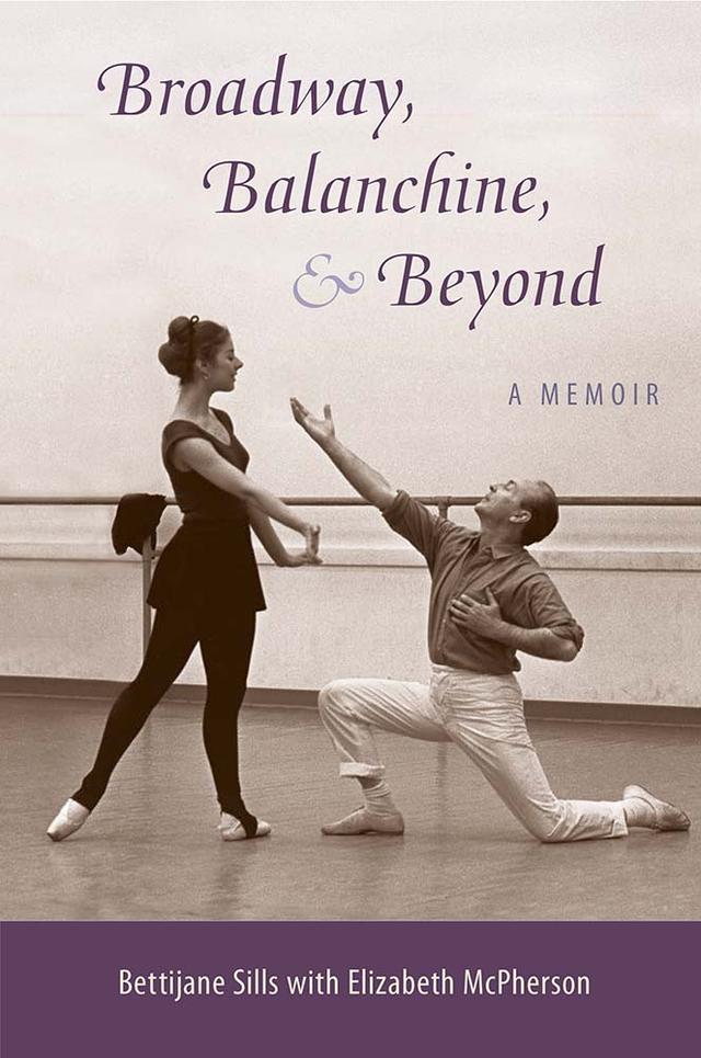 Broadway, Balanchine, and Beyond by Bettijane Sills, Elizabeth McPherson
