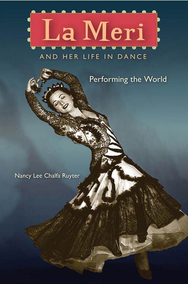 La Meri and Her Life in Dance by Nancy Lee Chalfa Ruyter