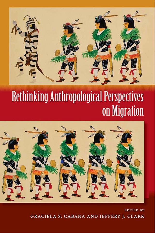 Rethinking Anthropological Perspectives on Migration by Graciela S. Cabana, Jeffery J. Clark