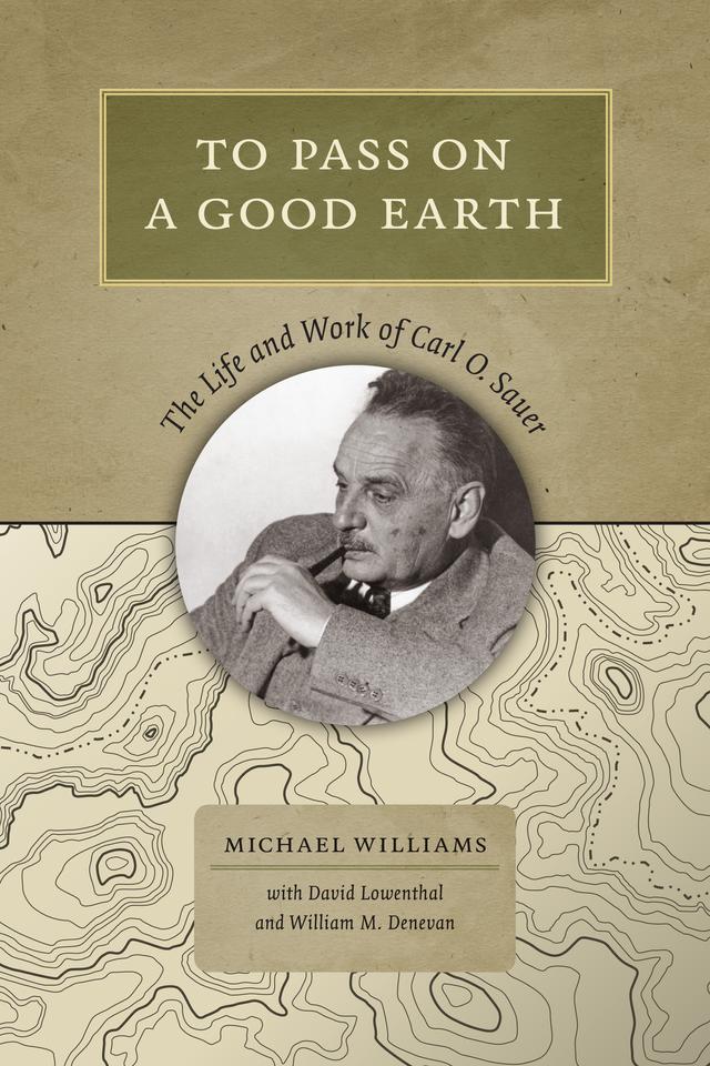 To Pass On a Good Earth by David Lowenthal, Eleanore Williams, Michael Williams, William M. Denevan