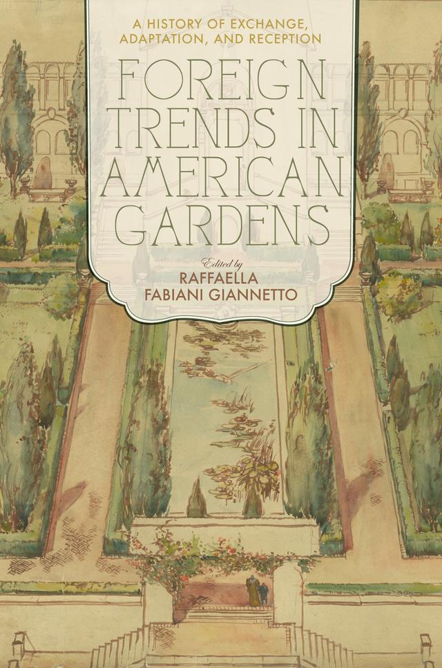 Foreign Trends in American Gardens by Raffaella Fabiani Giannetto