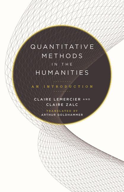 Quantitative Methods in the Humanities by Arthur Goldhammer, Claire Lemercier, Claire Zalc
