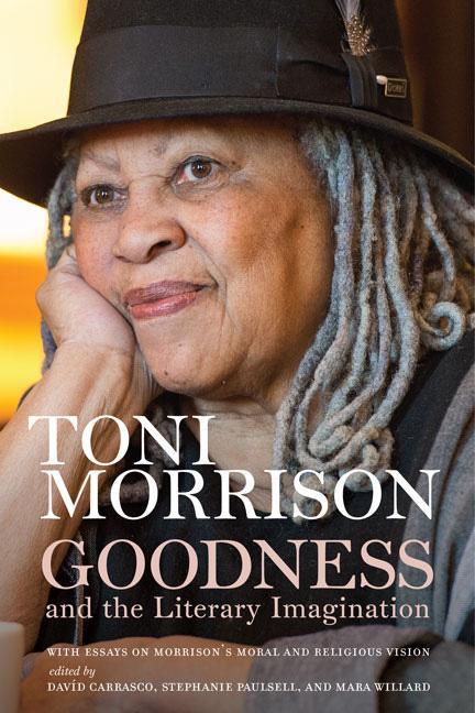 Goodness and the Literary Imagination by David Carrasco, Donald R. Cutler, Mara Willard, Stephanie Paulsell, Toni Morrison