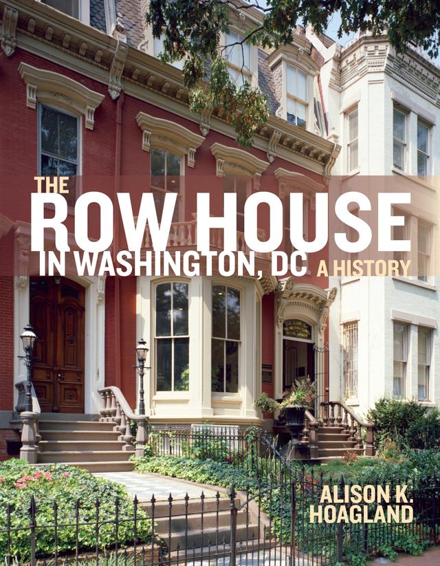The Row House in Washington, DC by Alison K. Hoagland