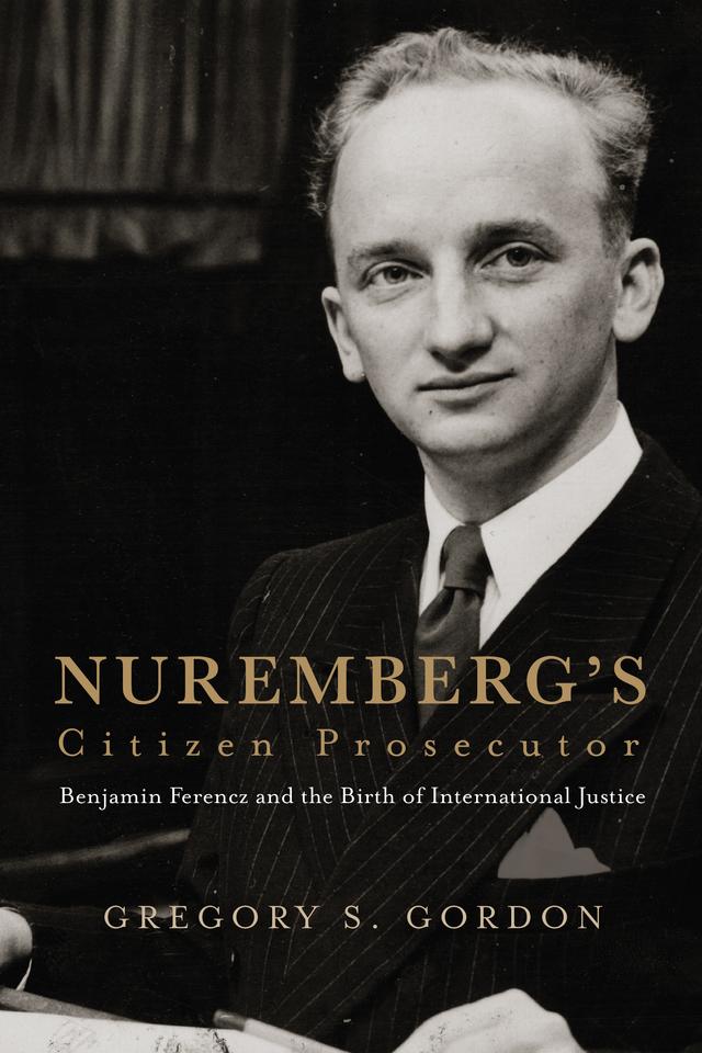 Nuremberg's Citizen Prosecutor by Gregory S. Gordon