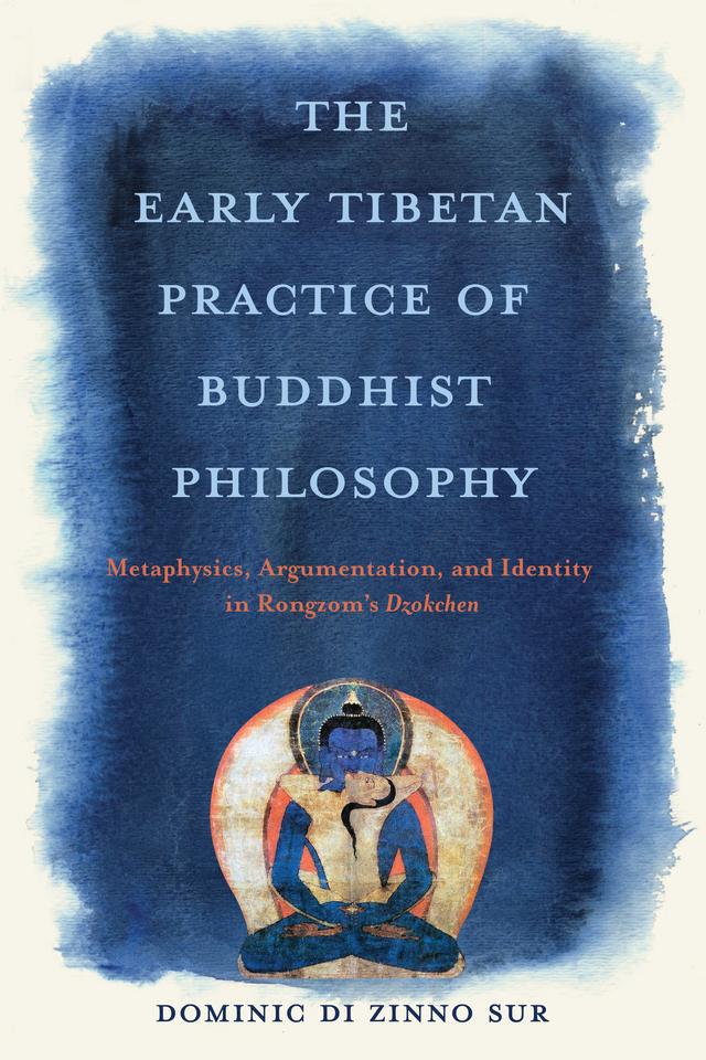 The Early Tibetan Practice of Buddhist Philosophy by Dominic Di Zinno Sur