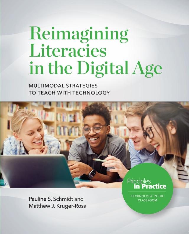 Reimagining Literacies in the Digital Age: Multimodal Strategies to Teach with Technology by Pauline S. Schmidt, Matthew J. Kruger-Ross